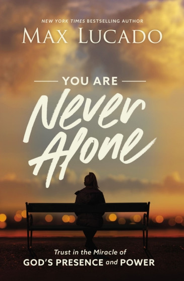 You Are Never Alone : Trust in the Miracle of God's Presence and Power