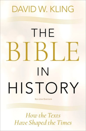 The Bible in History : How the Texts Have Shaped the Times