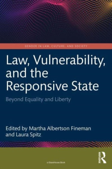 Law, Vulnerability, and the Responsive State : Beyond Equality and Liberty