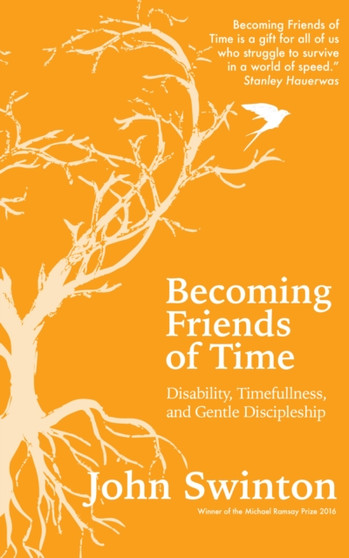Becoming Friends of Time : Disability, Timefullness, and Gentle Discipleship
