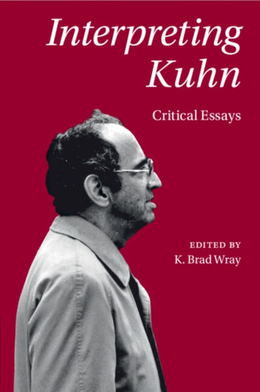 Interpreting Kuhn : Critical Essays Interpreting Kuhn : Critical Essays