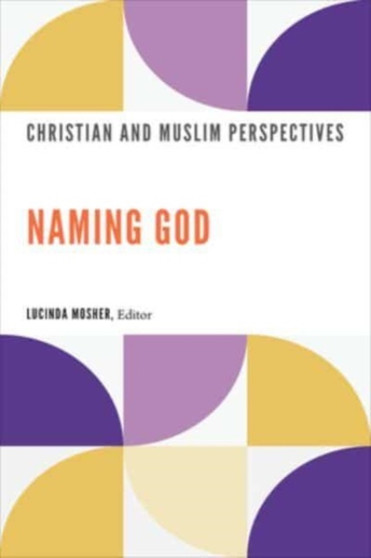 Naming God : Christian and Muslim Perspectives