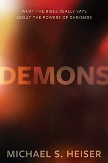 Demons ??? What the Bible Really Says About the Powers of Darkness