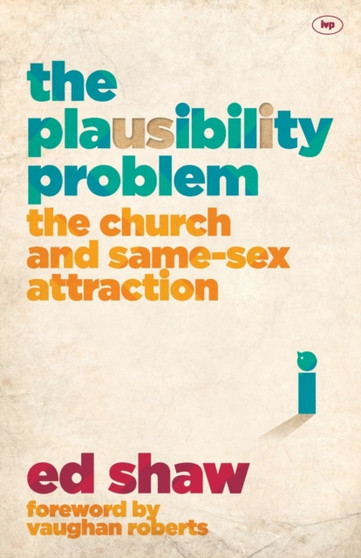 The Plausibility Problem : The Church And Same-Sex Attraction