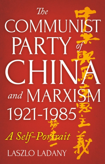 The Communist Party of China and Marxism, 1921-1985 : A Self-Portrait