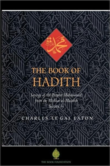 The Book of Hadith : Sayings of the Prophet Muhammad from the Mishkat Al Masabih