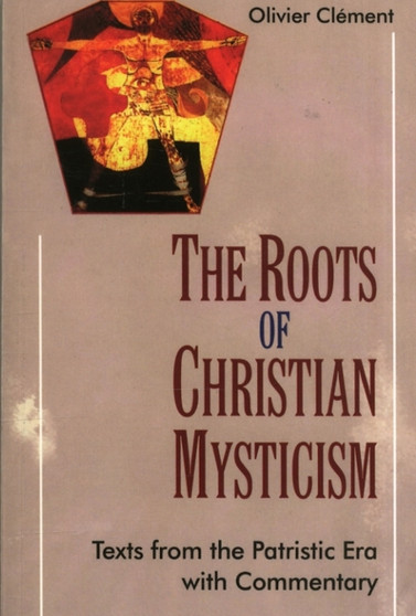 The Roots of Christian Mysticism : Text from the Patristic Era with Commentary