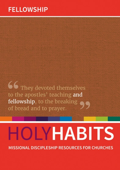 Holy Habits: Fellowship : Missional discipleship resources for churches Holy Habits: Fellowship : Missional discipleship resources for churches
