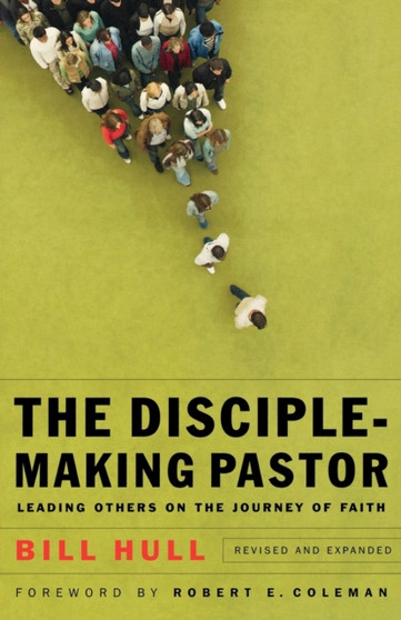 The Disciple-Making Pastor - Leading Others on the Journey of Faith