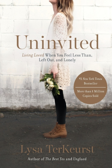 Uninvited : Living Loved When You Feel Less Than, Left Out, and Lonely