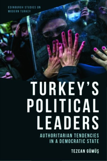 Turkey'S Political Leaders : Authoritarian Tendencies in a Democratic State