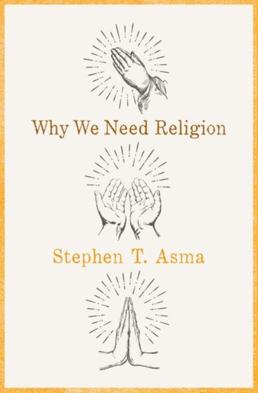 Why We Need Religion : An Agnostic Celebration of Spiritual Emotions