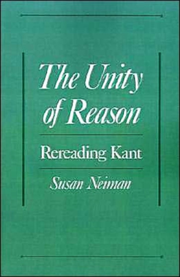 The Unity of Reason : Rereading Kant