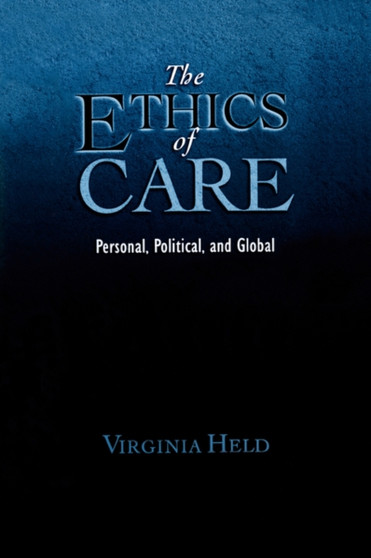 The Ethics of Care : Personal, Political, Global