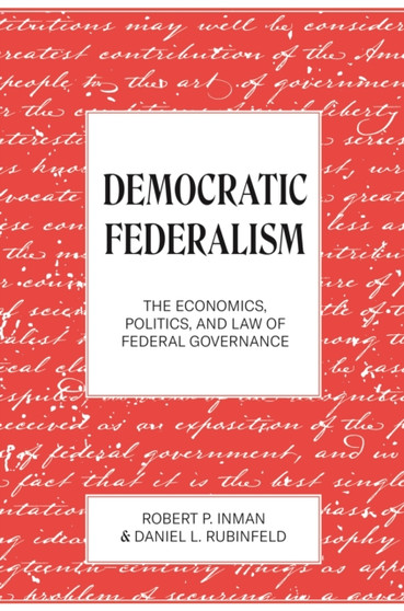 Democratic Federalism : The Economics, Politics, and Law of Federal Governance