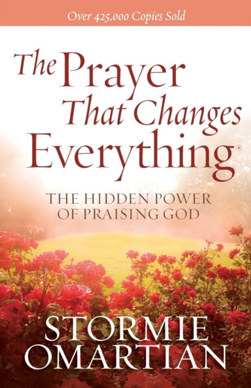 The Prayer That Changes Everything : The Hidden Power of Praising God