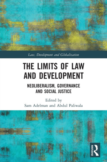 The Limits of Law and Development : Neoliberalism, Governance and Social Justice