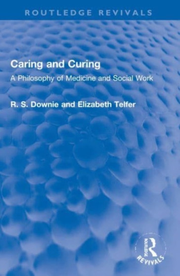 Caring and Curing : A Philosophy of Medicine and Social Work