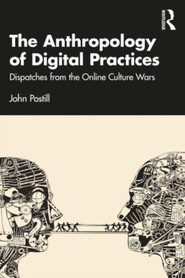 The Anthropology of Digital Practices : Dispatches from the Online Culture Wars