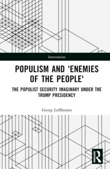 The Politics of Antagonism : Populist Security Narratives and the Remaking of Political Identity