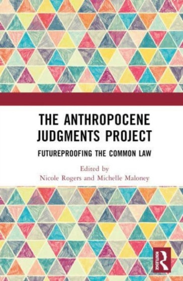 The Anthropocene Judgments Project : Futureproofing the Common Law