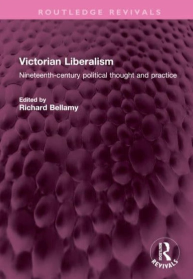 Victorian Liberalism : Nineteenth-century political thought and practice