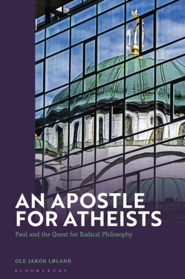 An Apostle for Atheists : Paul and the Quest for Radical Philosophy