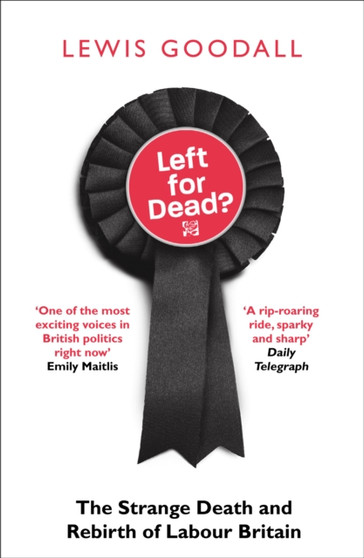 Left for Dead? : The Strange Death and Rebirth of Labour Britain
