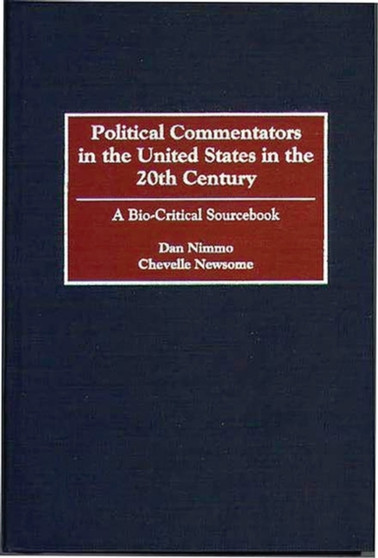 Political Commentators in the United States in the 20th Century : A Bio-Critical Sourcebook