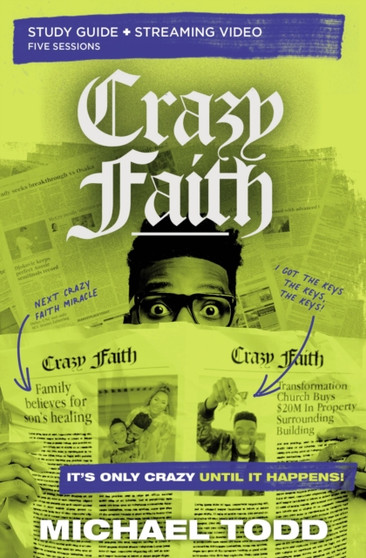 Crazy Faith Bible Study Guide plus Streaming Video : Its Only Crazy Until It Happens