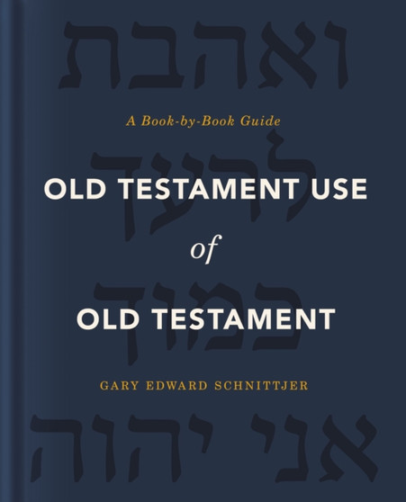 Old Testament Use of Old Testament : A Book-by-Book Guide
