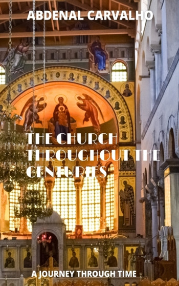 The Church Through the Ages : A journey through time