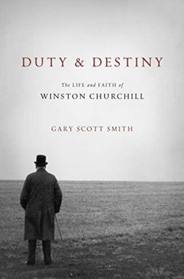 Duty and Destiny : The Life and Faith of Winston Churchill Duty and Destiny : The Life and Faith of Winston Churchill