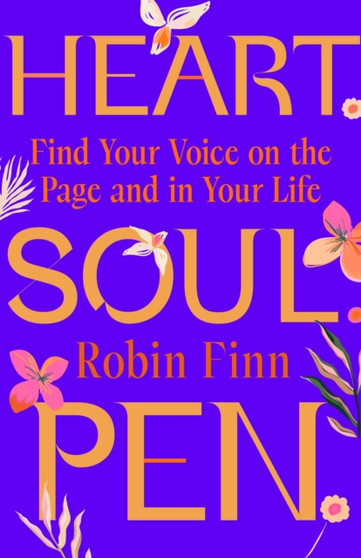 Heart. Soul. Pen. : Find Your Voice on the Page and In Your Life
