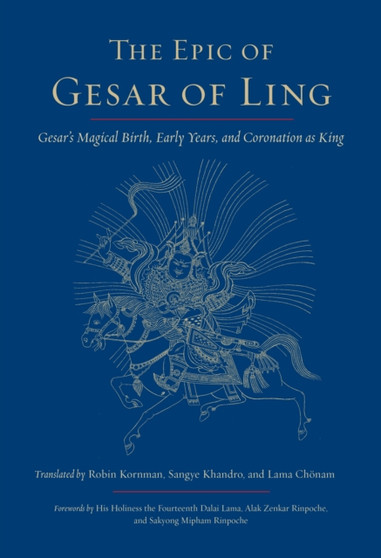 The Epic of Gesar of Ling : Gesar's Magical Birth, Early Years, and Coronation as King