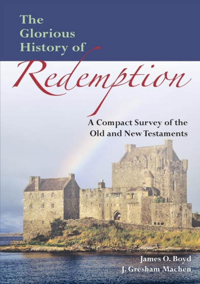 The Glorious History of Redemption : A Compact Summary of the Old and New Testaments