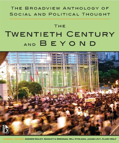 The Broadview Anthology of Social and Political Thought : The Twentieth Century and Beyond