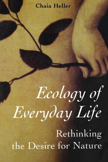 Ecology of Everday Life : Rethinking the Desire for Nature