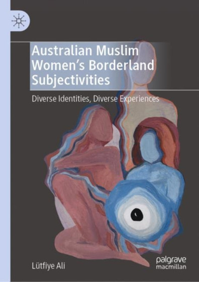 Australian Muslim Womens Borderland Subjectivities : Diverse Identities, Diverse Experiences