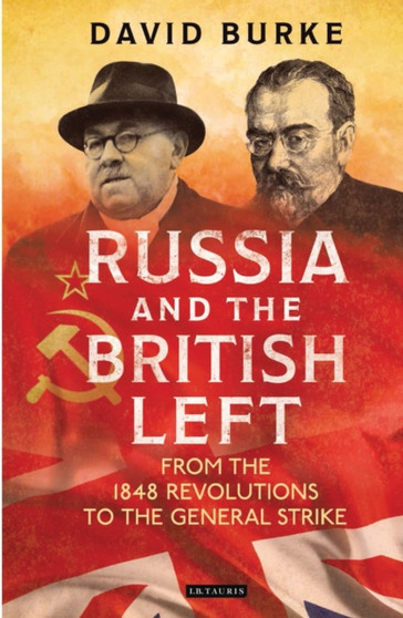 Russia and the British Left : From the 1848 Revolutions to the General Strike : 110