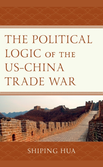 The Political Logic of the US???China Trade War