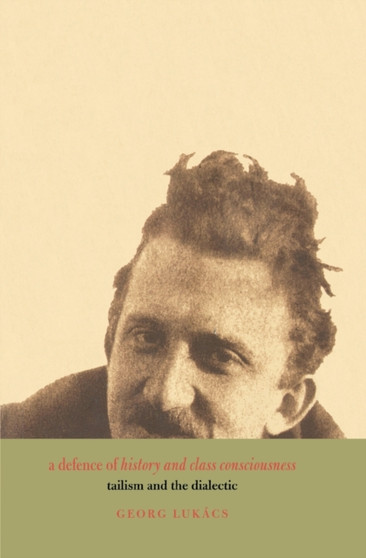 A Defence of History and Class Consciousness : Tailism and the Dialectic
