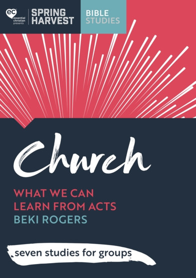 Church : What we can learn from Acts: seven studies for groups