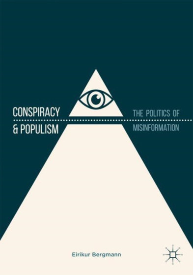 Conspiracy & Populism : The Politics of Misinformation
