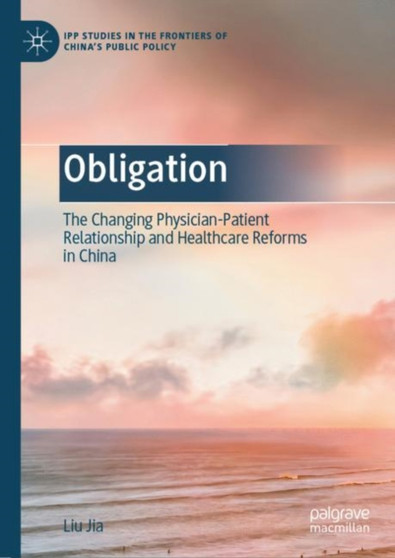 Obligation : The Changing Physician-Patient Relationship and Healthcare Reforms in China