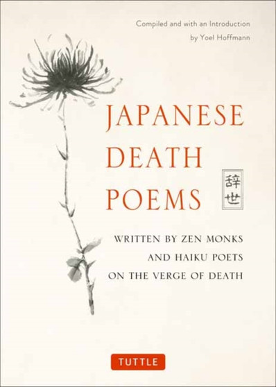 Japanese Death Poems : Written by Zen Monks and Haiku Poets on the Verge of Death