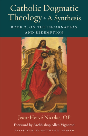 Catholic Dogmatic Theology: A Synthesis : Book 2: On the Incarnation and Redemption Catholic Dogmatic Theology: A Synthesis : Book 2: On the Incarnation and Redemption