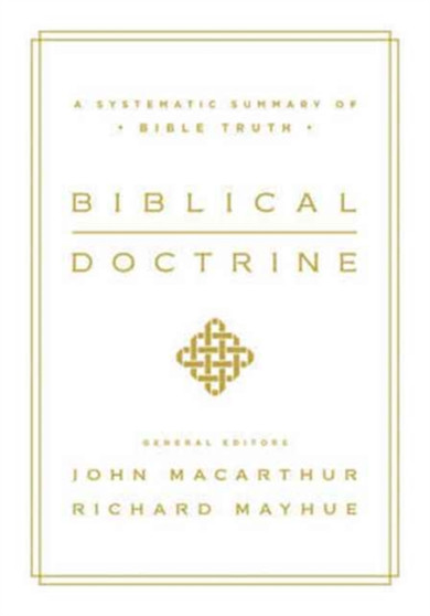 Biblical Doctrine : A Systematic Summary of Bible Truth