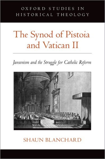 The Synod of Pistoia and Vatican II : Jansenism and the Struggle for Catholic Reform