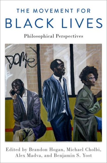The Movement for Black Lives : Philosophical Perspectives